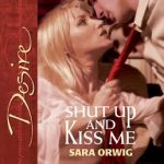 Shut Up And Kiss Me - Harlequin Desire